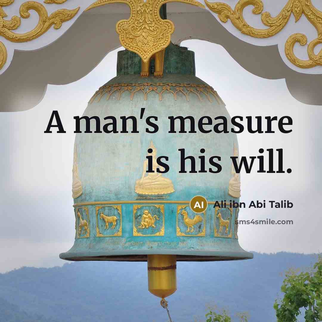 “A man's measure is his will.” quote by Ali Ibn Abi Talib