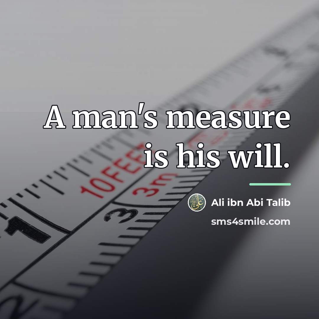 “A man's measure is his will.…” quote by Ali Ibn Abi Talib