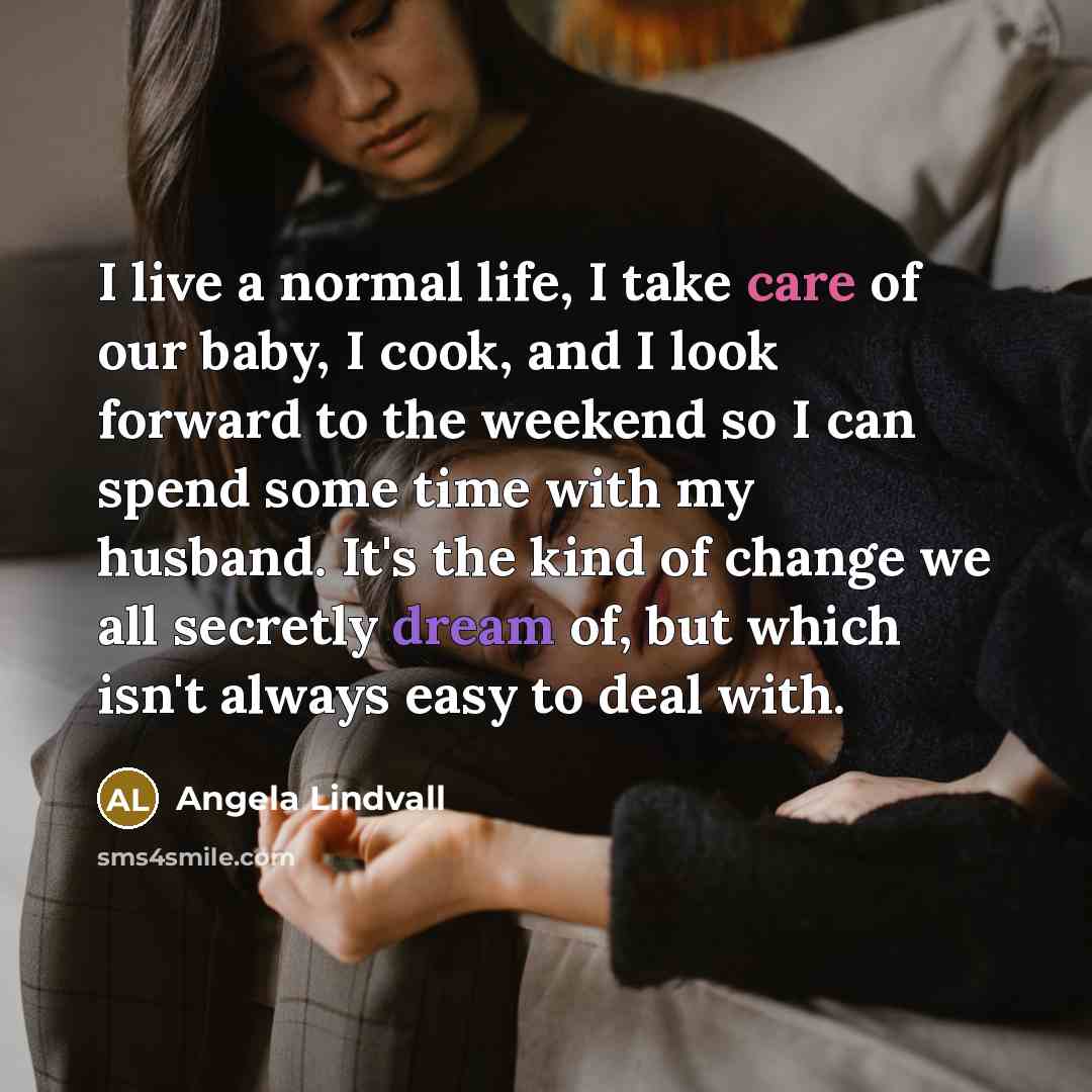 “I live a normal life, I take care of our…” quote by Angela Lindvall