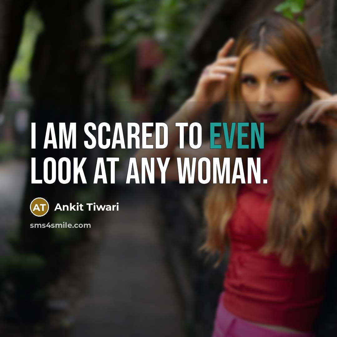 “I am scared to even look at any woman.…” quote by Ankit Tiwari