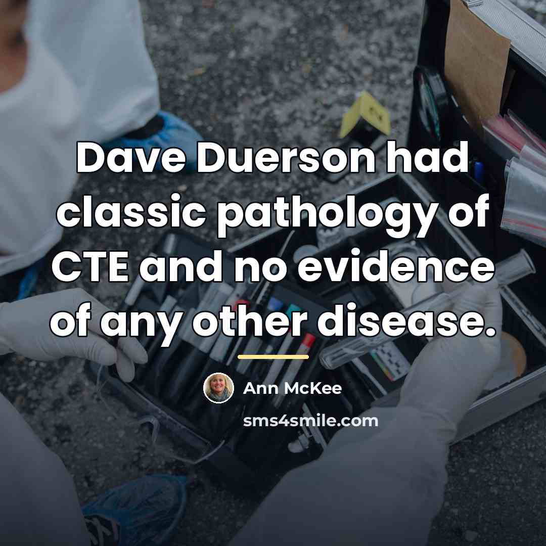 “Dave Duerson had classic pathology of CTE and no evidence…” quote by Ann McKee