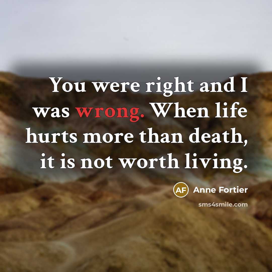 “You were right and I was wrong. When life hurts…” quote by Anne Fortier