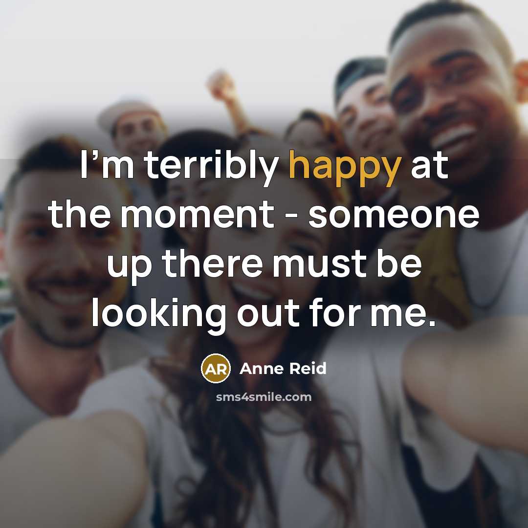 “I'm terribly happy at the moment - someone up there…” quote by Anne Reid