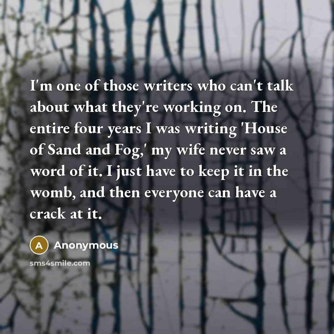 “I'm one of those writers who can't talk about what…” quote by Anonymous