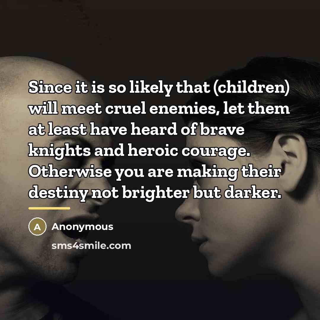 “Since it is so likely that (children) will meet cruel…” quote by Anonymous
