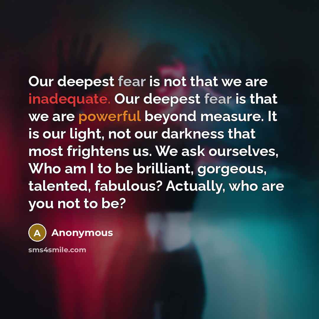 “Our deepest fear is not that we are inadequate. Our…” quote by Anonymous