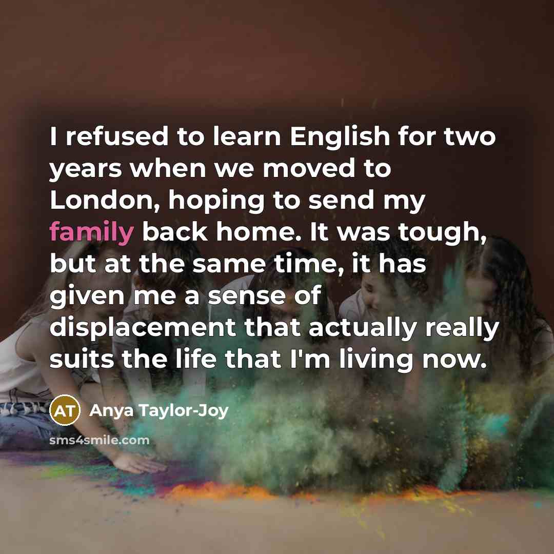 “I refused to learn English for two years when we…” quote by Anya Taylor-Joy