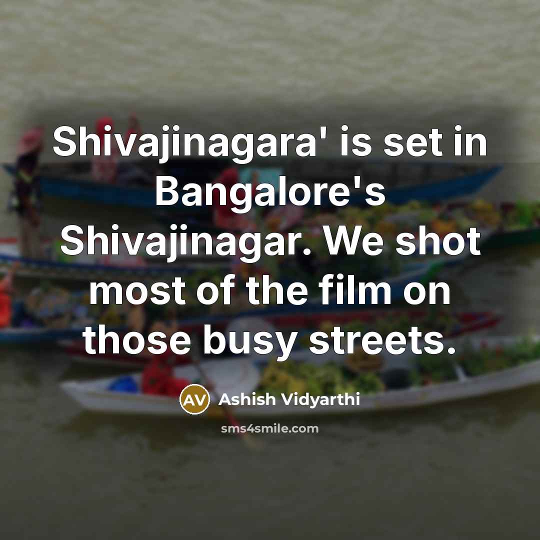 “Shivajinagara' is set in Bangalore's Shivajinagar. We shot most of…” quote by Ashish Vidyarthi