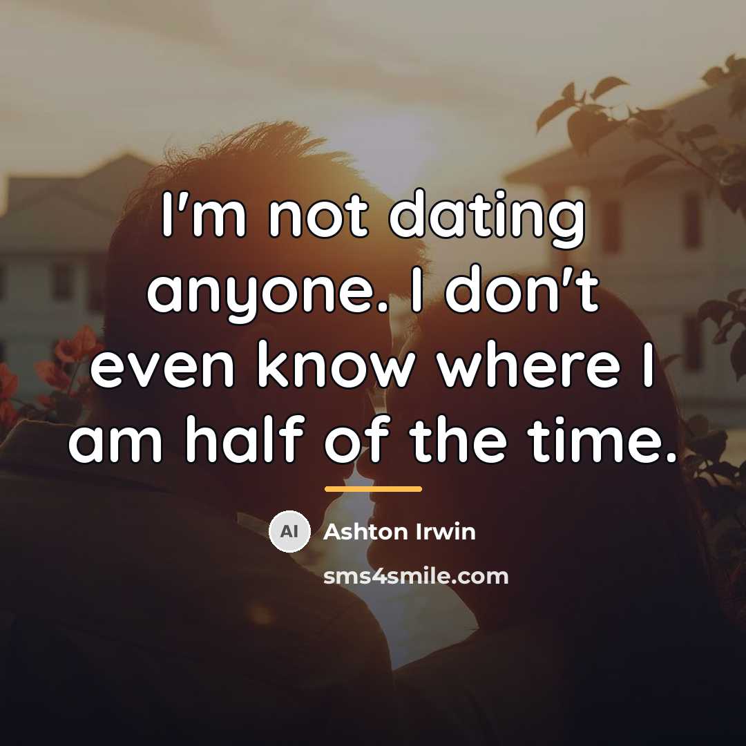 “I'm not dating anyone. I don't even know where I…” quote by Ashton Irwin