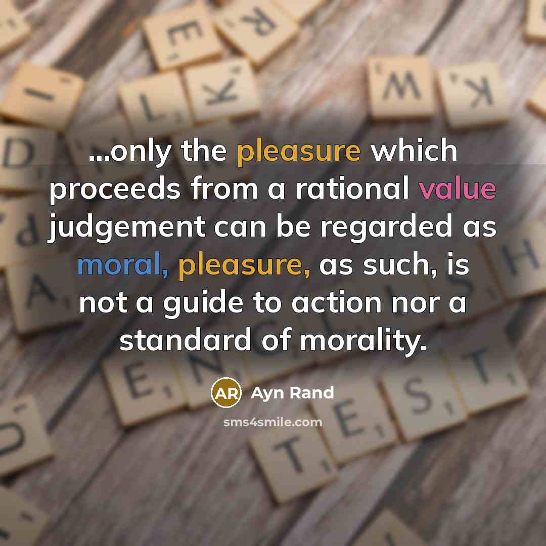 “...only the pleasure which proceeds from a rational value judgement…” quote by Ayn Rand