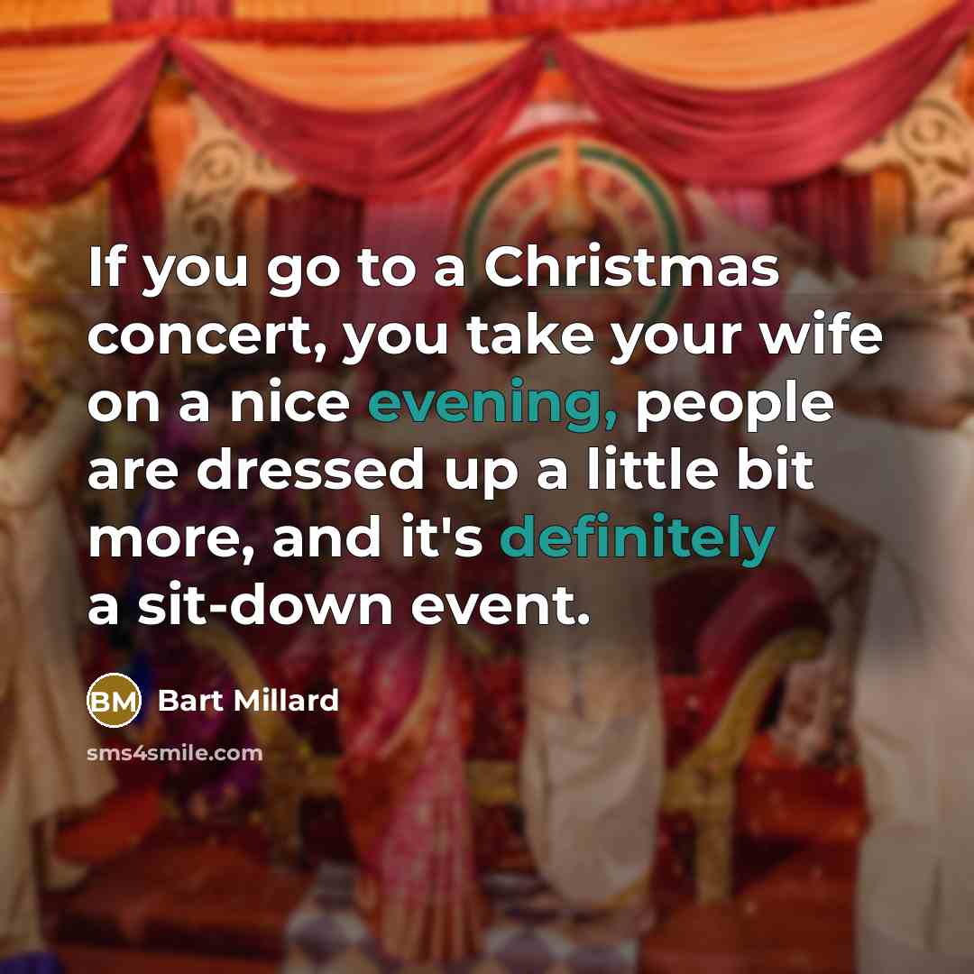 “If you go to a Christmas concert, you take your…” quote by Bart Millard