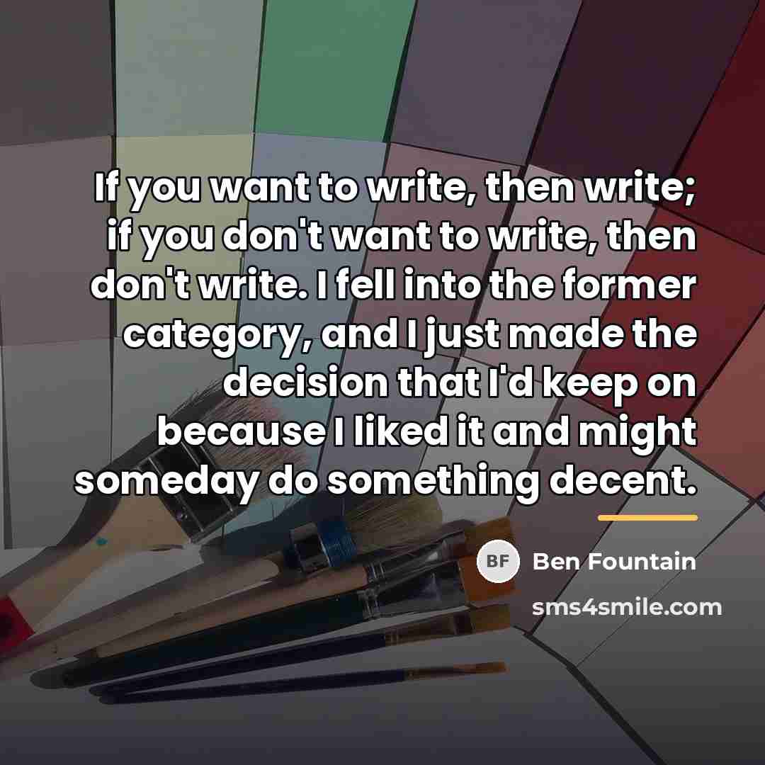 “If you want to write, then write; if you don't…” quote by Ben Fountain