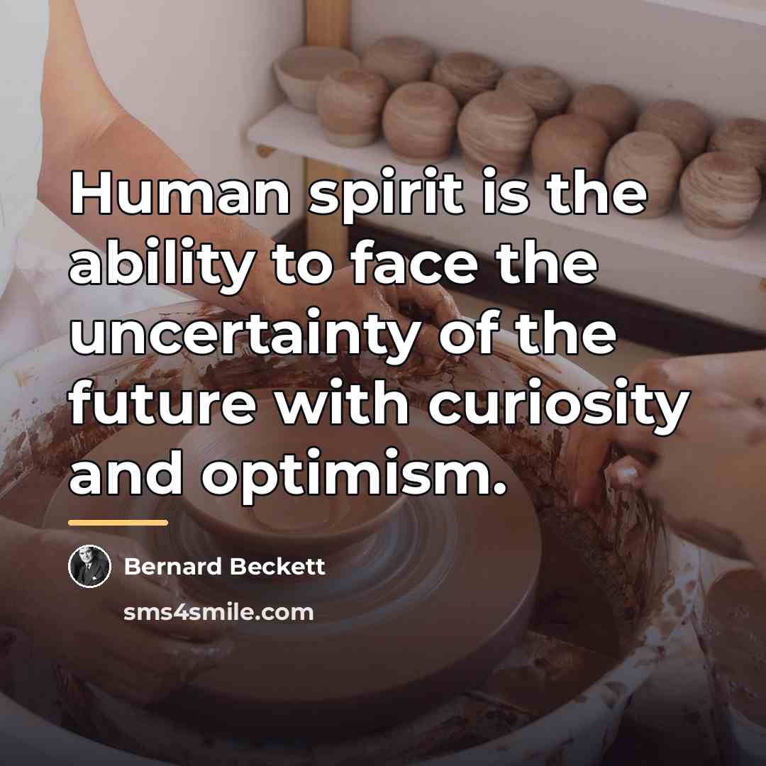 “Human spirit is the ability to face the uncertainty of…” quote by Bernard Beckett