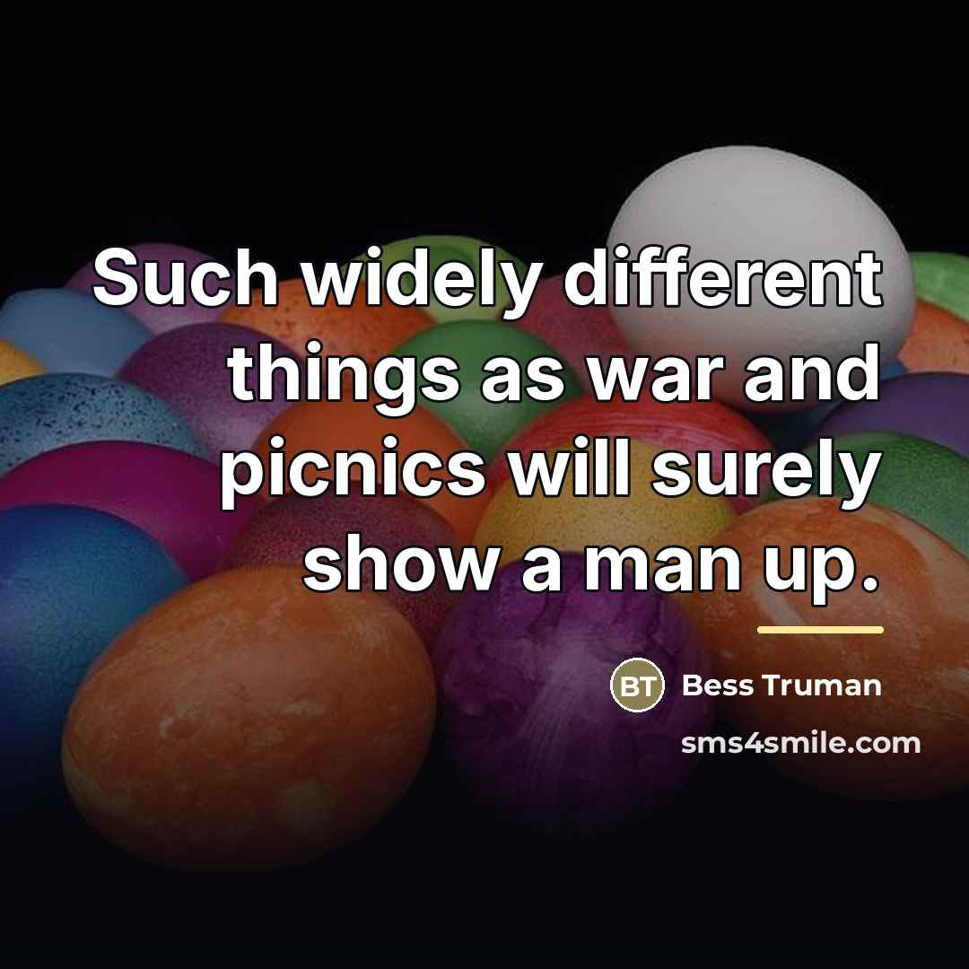 “Such widely different things as war and picnics will surely…” quote by Bess Truman