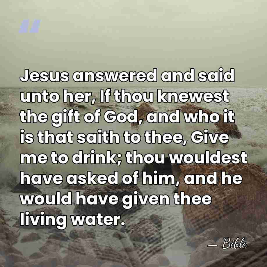 Jesus answered and said unto her, If thou knewest the gift of&hellip; - Bible