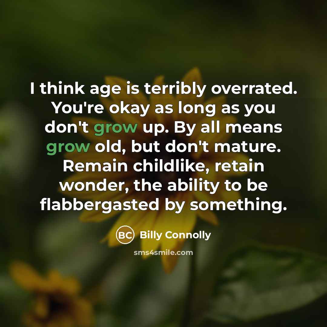 “I think age is terribly overrated. You're okay as long…” quote by Billy Connolly