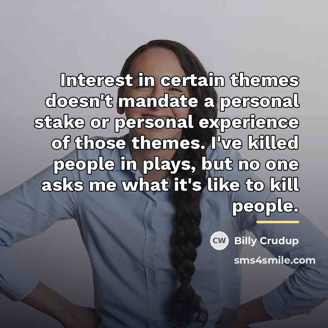 “Interest in certain themes doesn't mandate a personal stake or…” quote by Billy Crudup