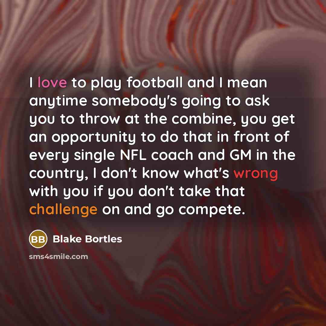“I love to play football and I mean anytime somebody's…” quote by Blake Bortles
