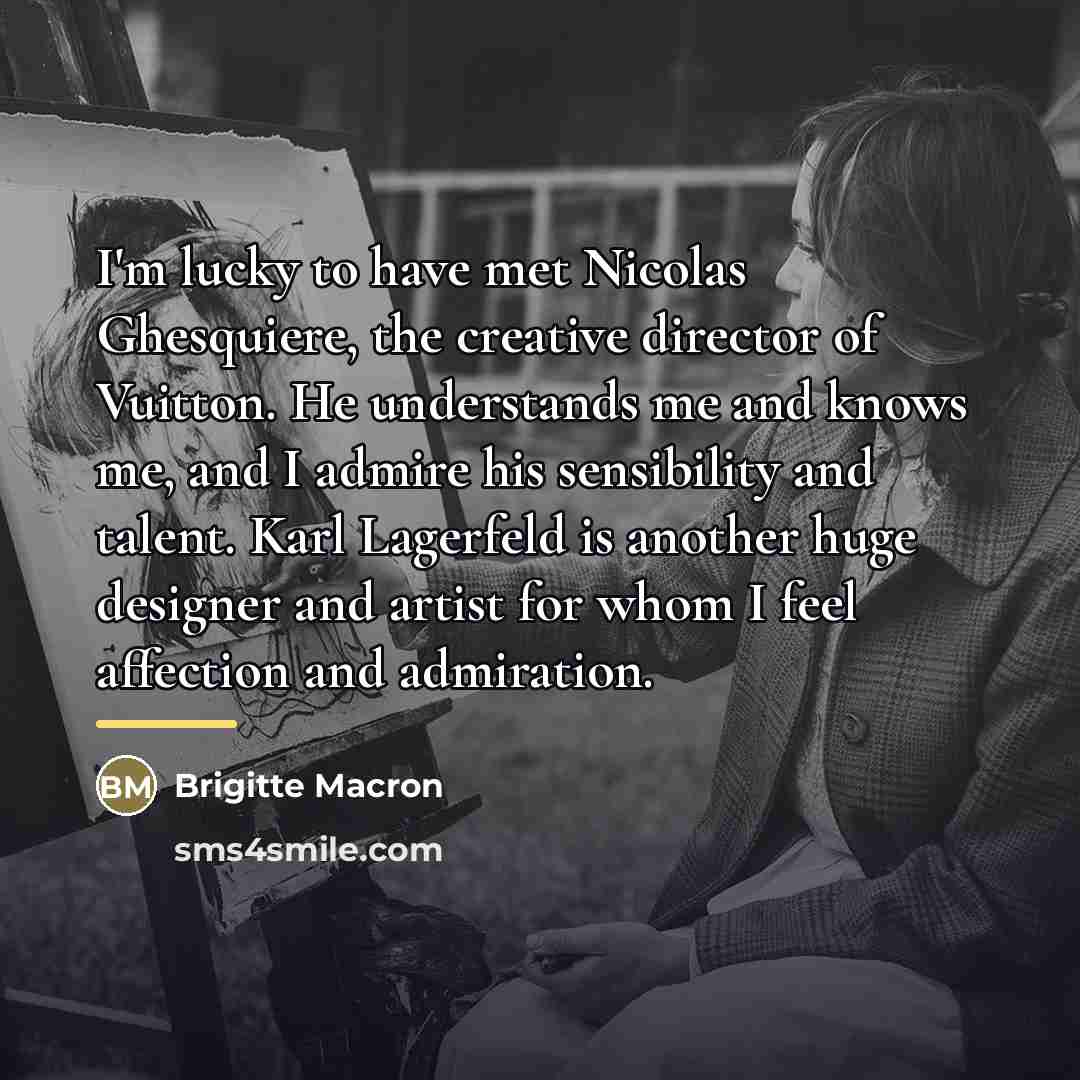 “I'm lucky to have met Nicolas Ghesquiere, the creative director…” quote by Brigitte Macron