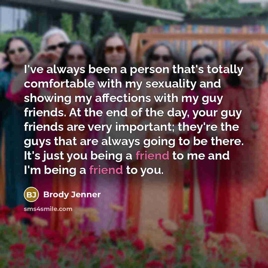 “I've always been a person that's totally comfortable with my…” quote by Brody Jenner