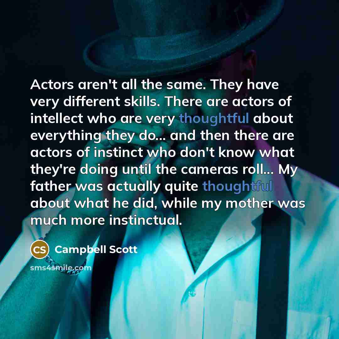 “Actors aren't all the same. They have very different skills.…” quote by Campbell Scott