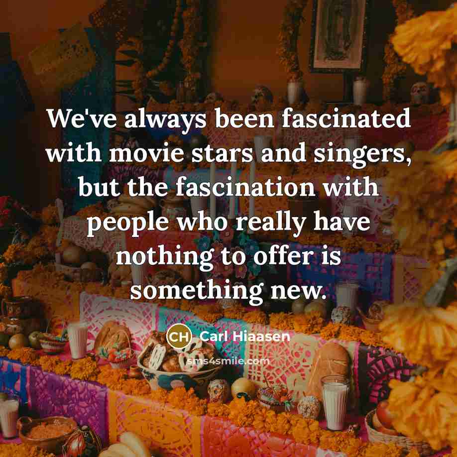 “We've always been fascinated with movie stars and singers, but…” quote by Carl Hiaasen