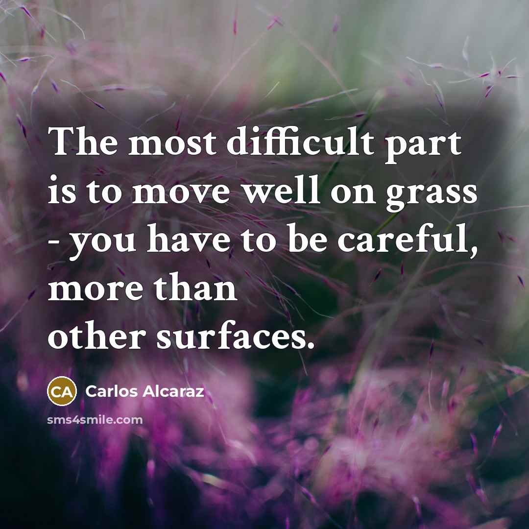 “The most difficult part is to move well on grass…” quote by Carlos Alcaraz