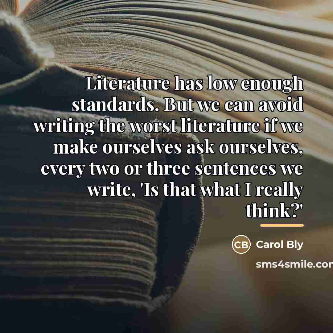 “Literature has low enough standards. But we can avoid writing…” quote by Carol Bly