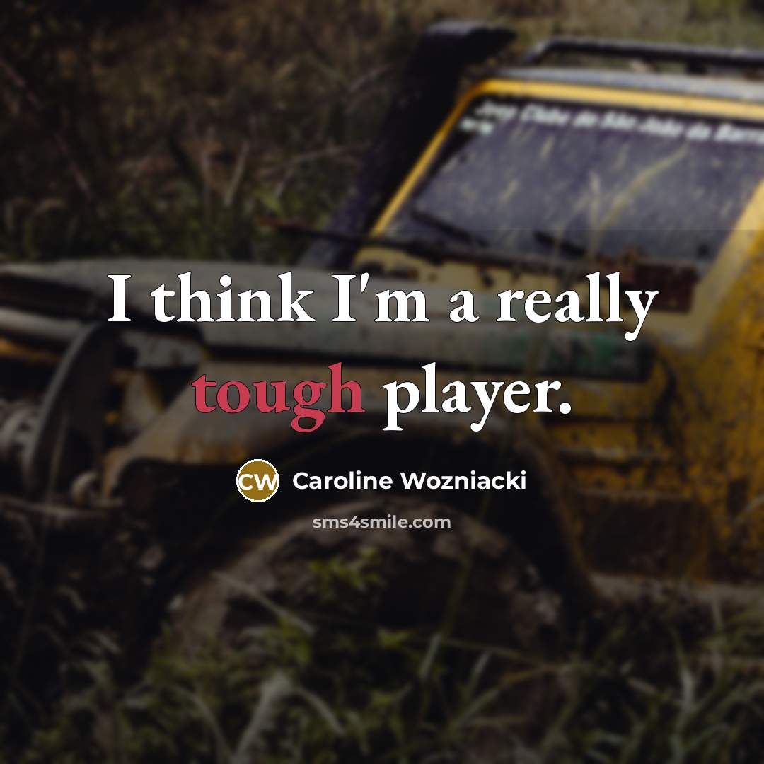 “I think I'm a really tough player.…” quote by Caroline Wozniacki