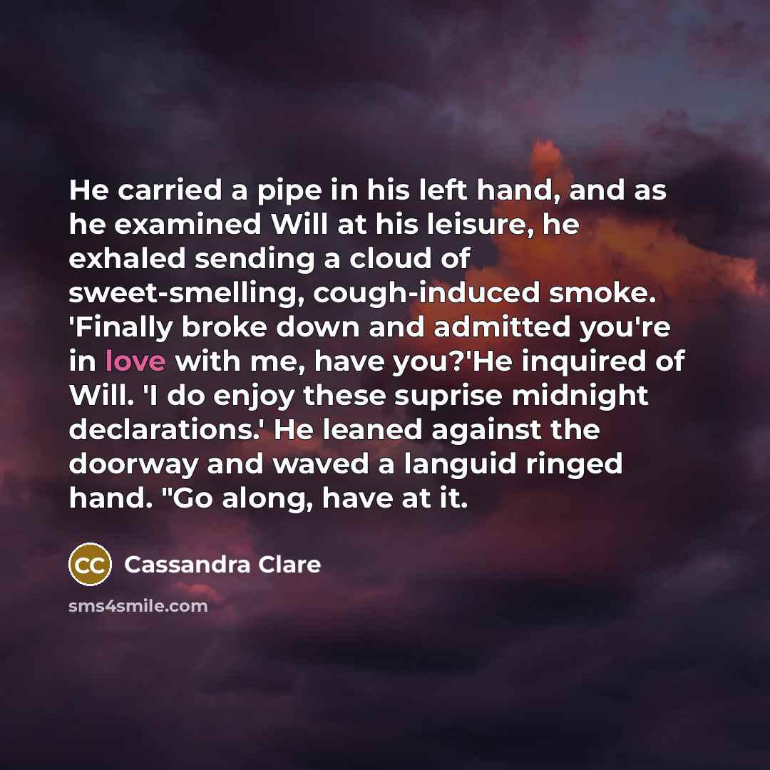 “He carried a pipe in his left hand, and as…” quote by Cassandra Clare