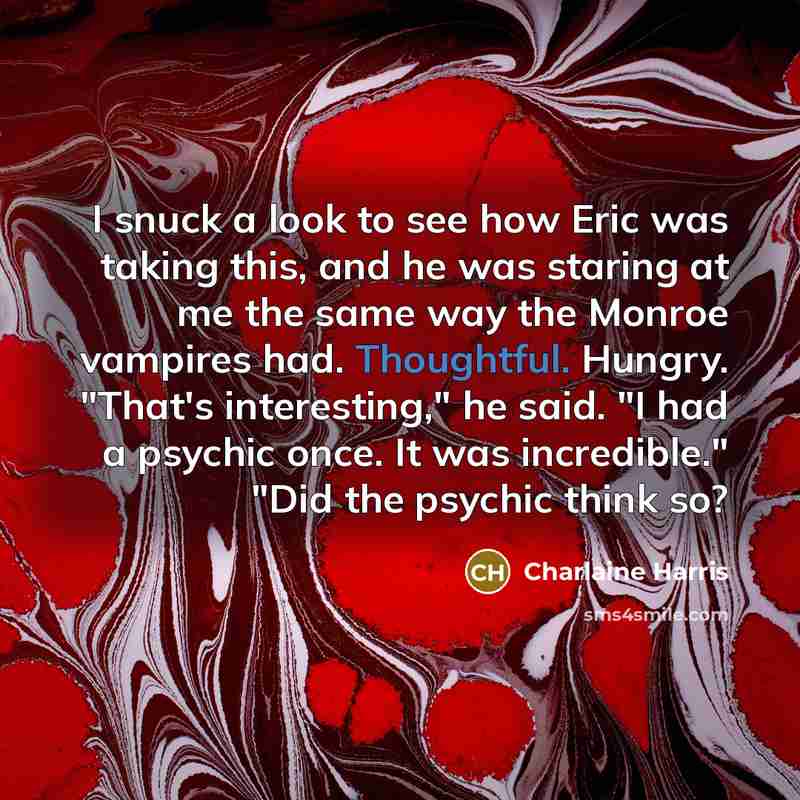 “I snuck a look to see how Eric was taking…” quote by Charlaine Harris
