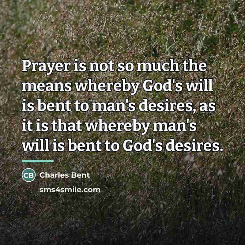 “Prayer is not so much the means whereby God's will…” quote by Charles Bent
