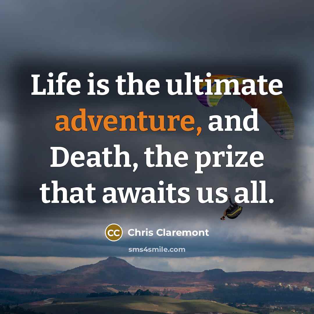 “Life is the ultimate adventure, and Death, the prize that…” quote by Chris Claremont