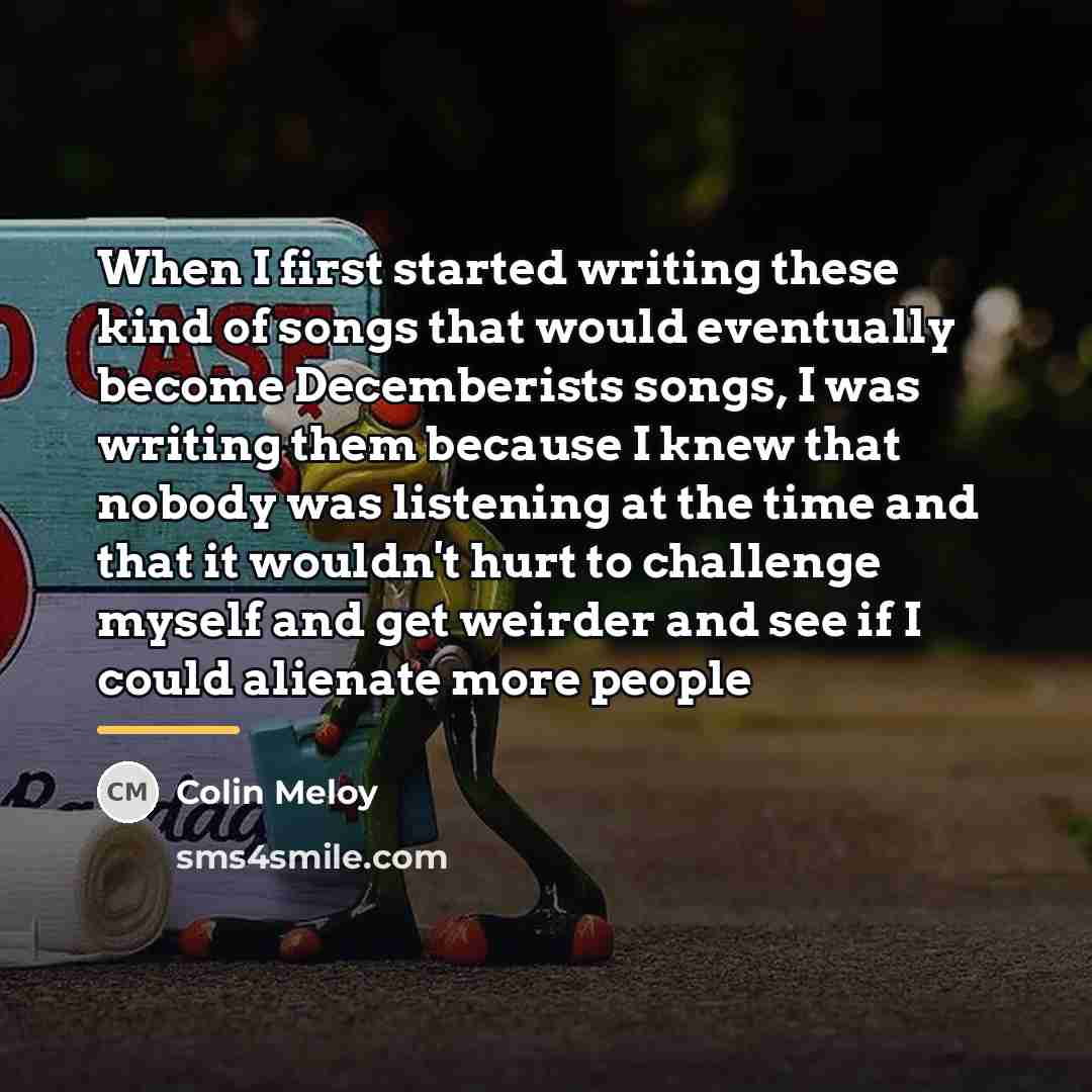 “When I first started writing these kind of songs that…” quote by Colin Meloy