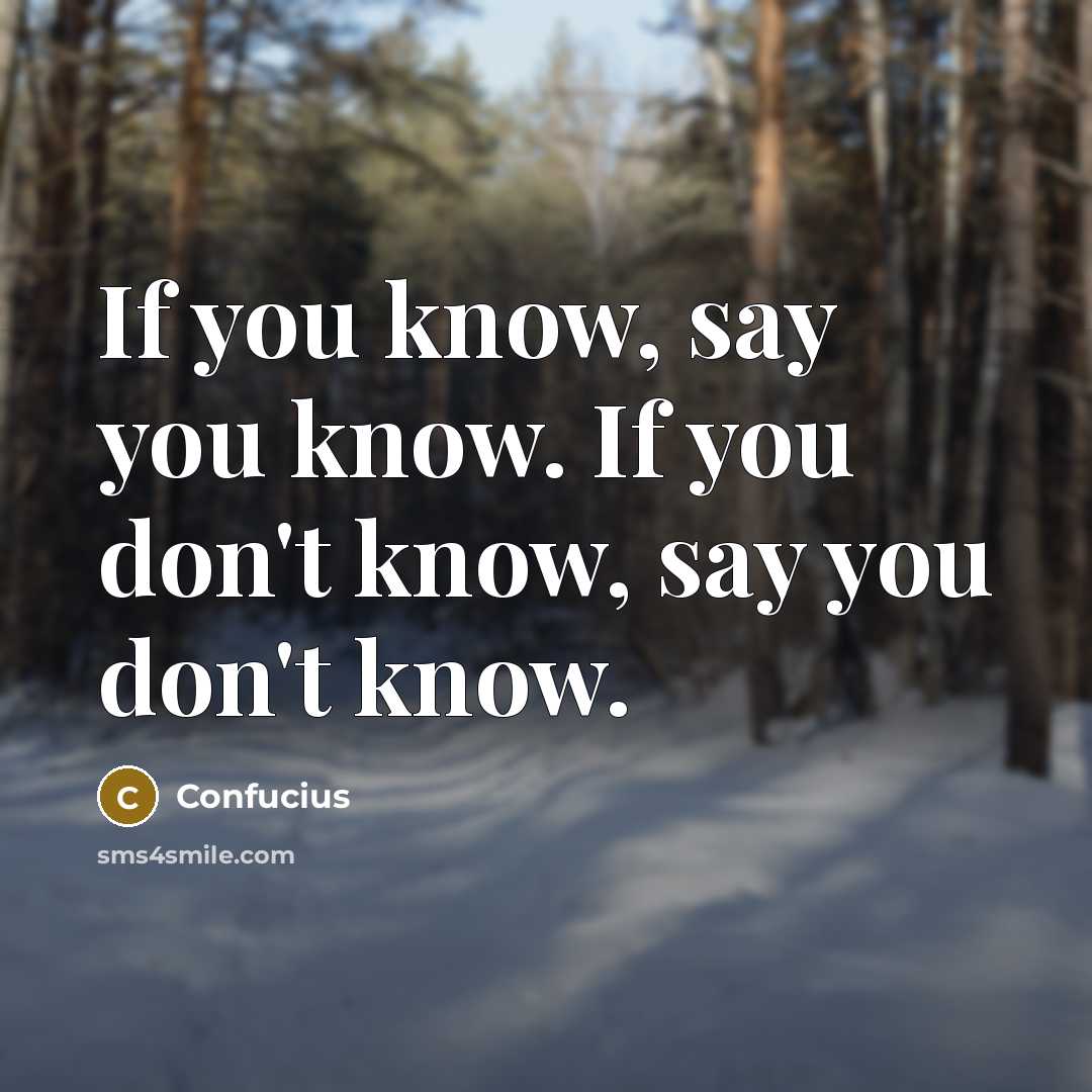“If you know, say you know. If you don't know,…” quote by Confucius