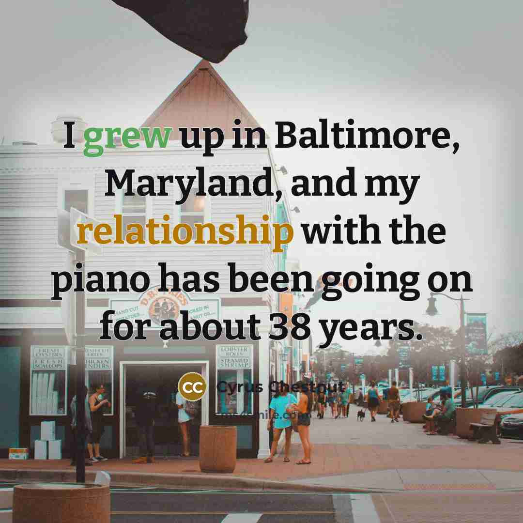 “I grew up in Baltimore, Maryland, and my relationship with…” quote by Cyrus Chestnut
