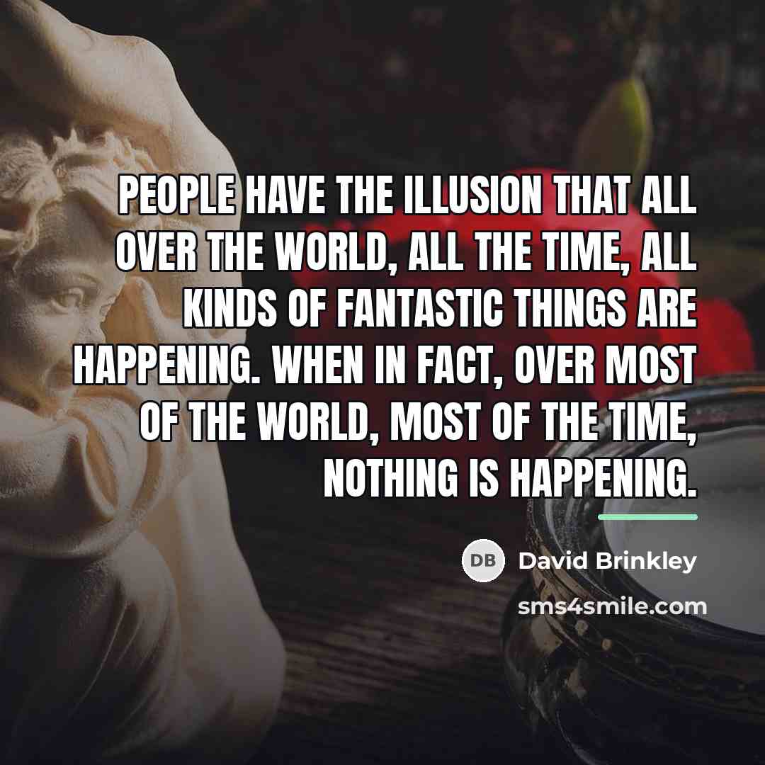 “People have the illusion that all over the world, all…” quote by David Brinkley