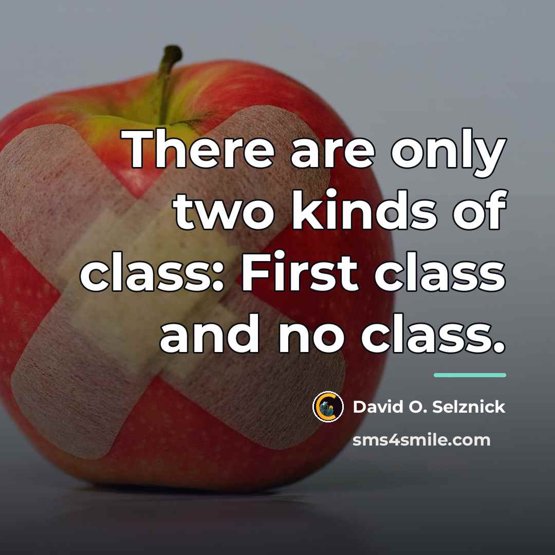 “There are only two kinds of class: First class and…” quote by David O. Selznick