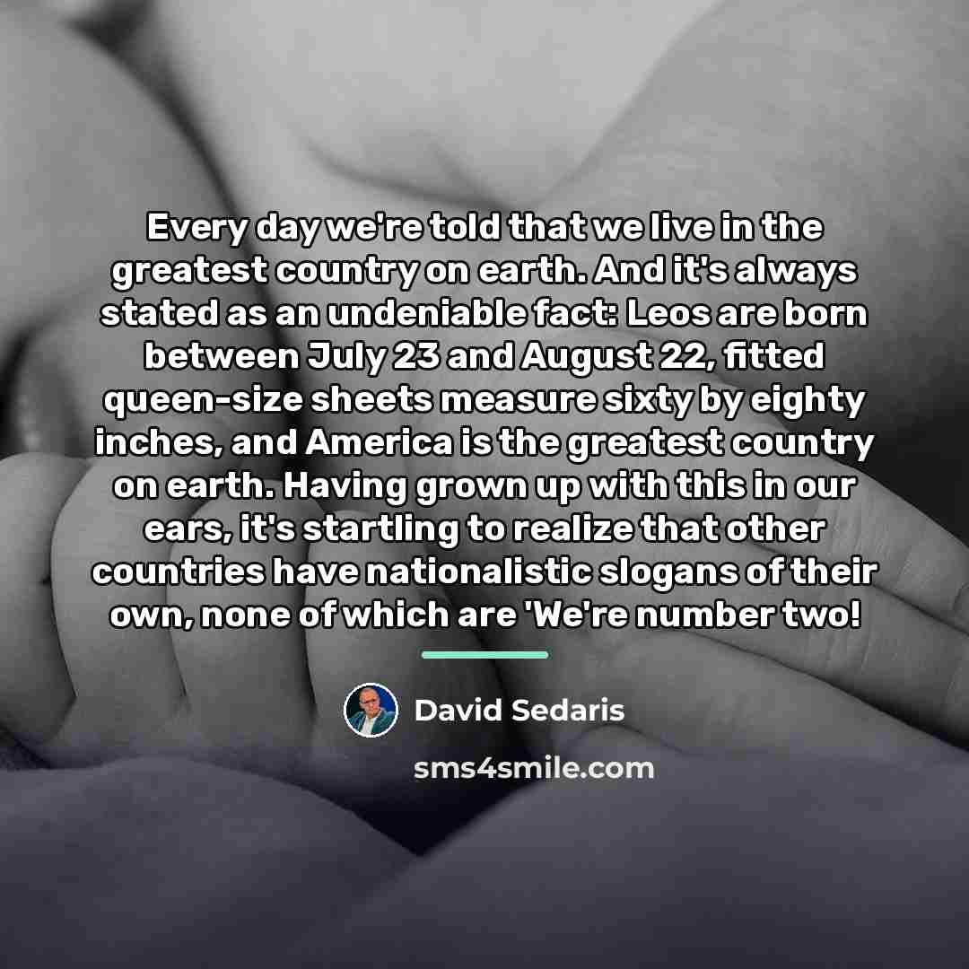 “Every day we're told that we live in the greatest…” quote by David Sedaris
