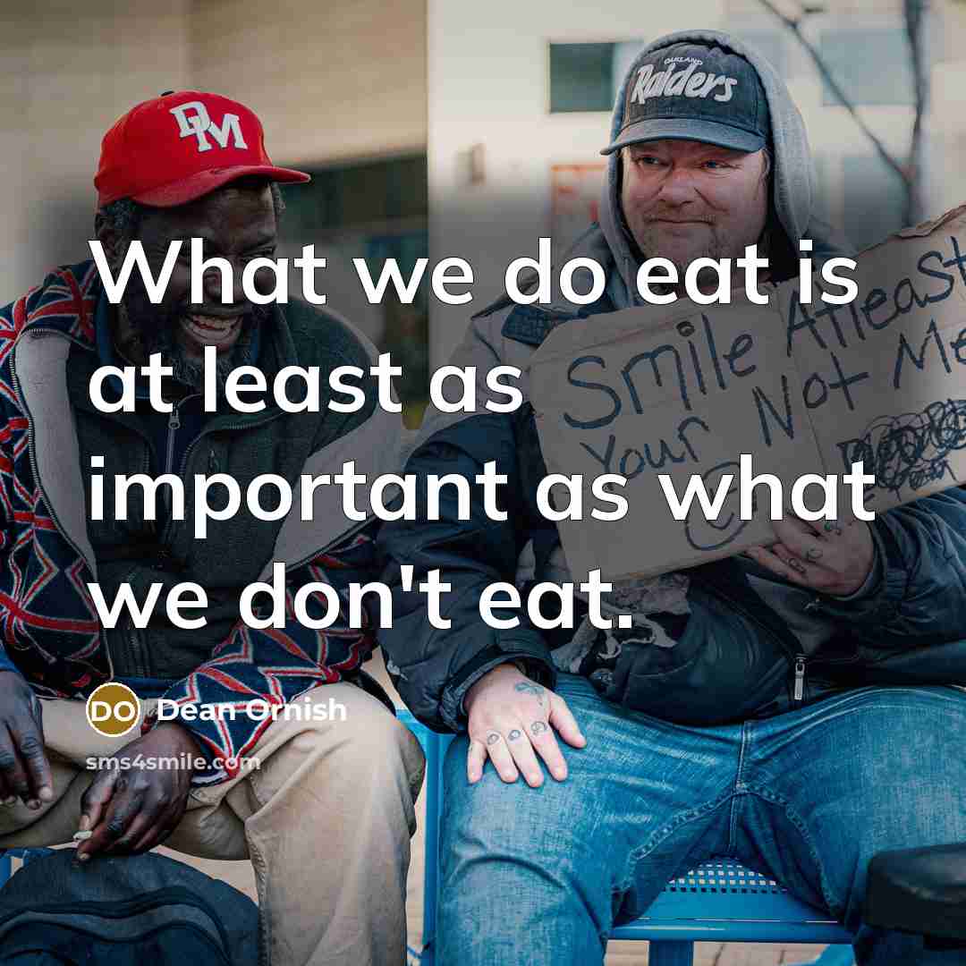 “What we do eat is at least as important as…” quote by Dean Ornish