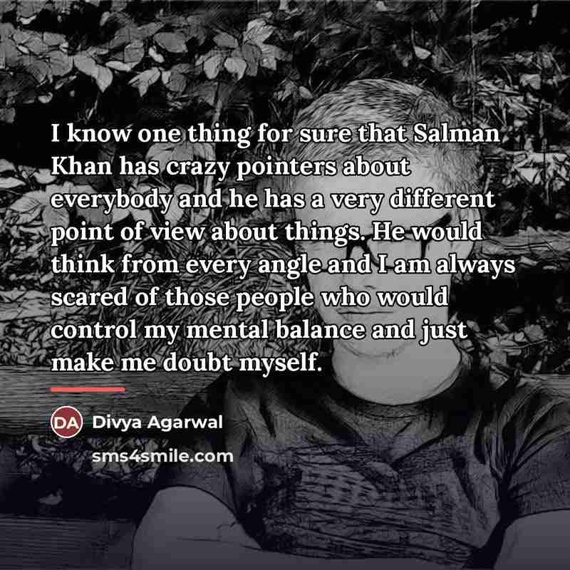 “I know one thing for sure that Salman Khan has…” quote by Divya Agarwal