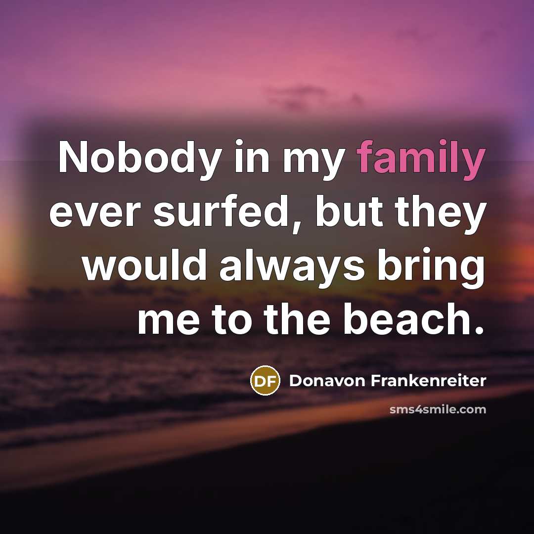 “Nobody in my family ever surfed, but they would always…” quote by Donavon Frankenreiter