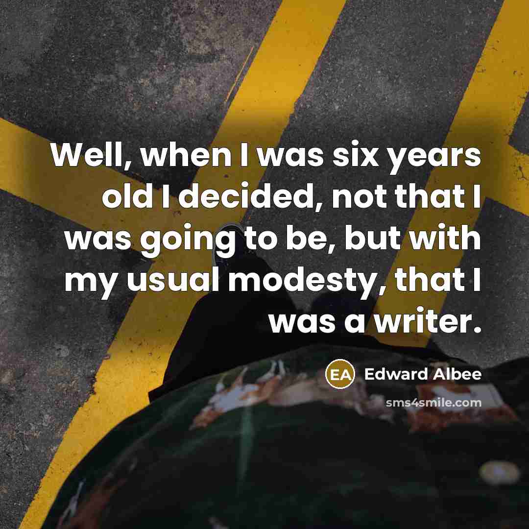 “Well, when I was six years old I decided, not…” quote by Edward Albee