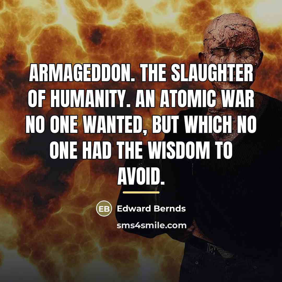 “Armageddon. The slaughter of humanity. An atomic war no one…” quote by Edward Bernds