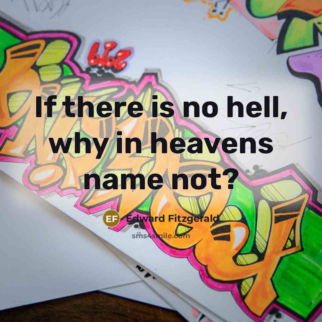 “If there is no hell, why in heavens name not?…” quote by Edward Fitzgerald