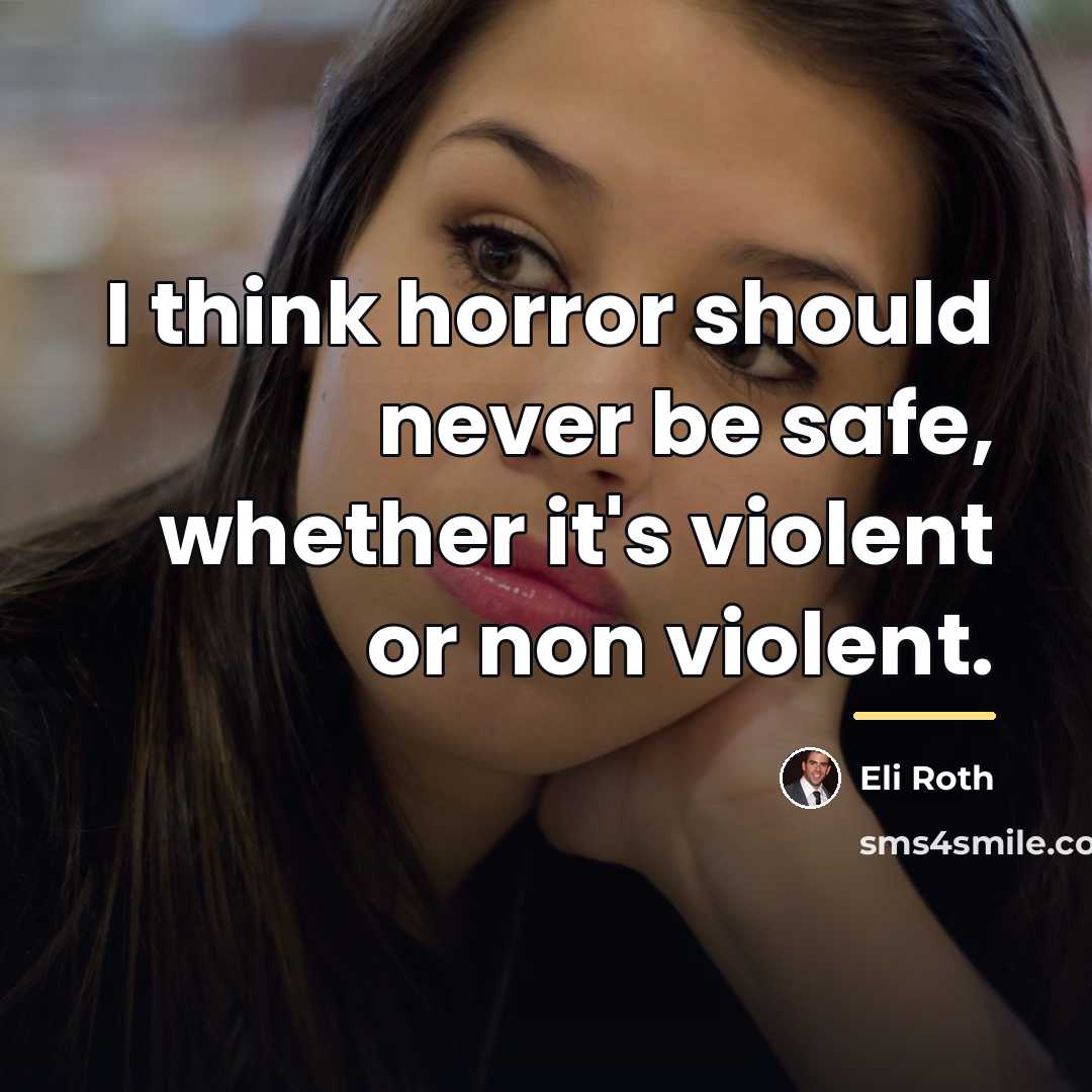 “I think horror should never be safe, whether it's violent…” quote by Eli Roth