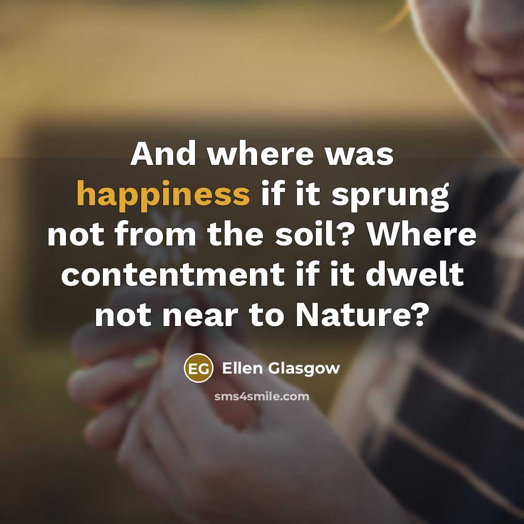 “And where was happiness if it sprung not from the…” quote by Ellen Glasgow