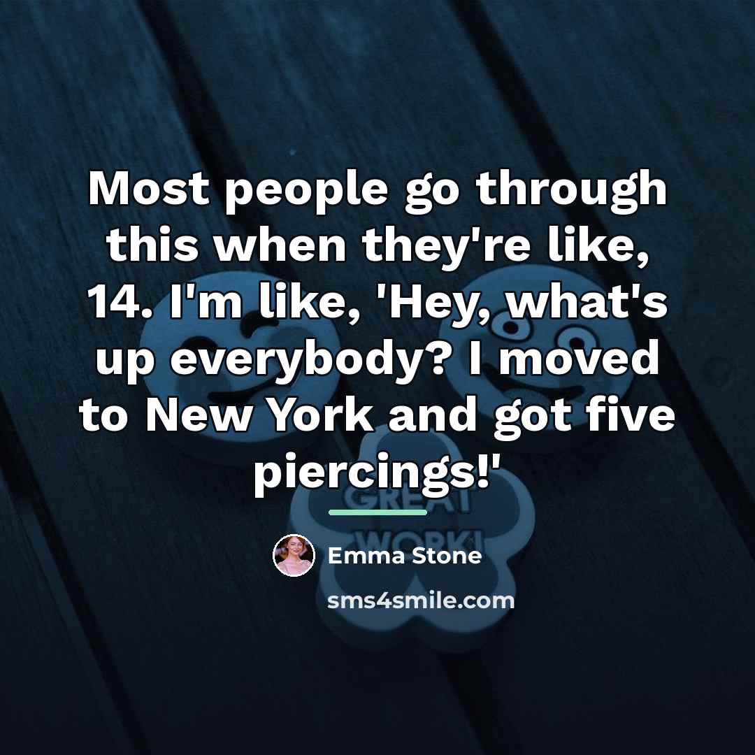 “Most people go through this when they're like, 14. I'm…” quote by Emma Stone