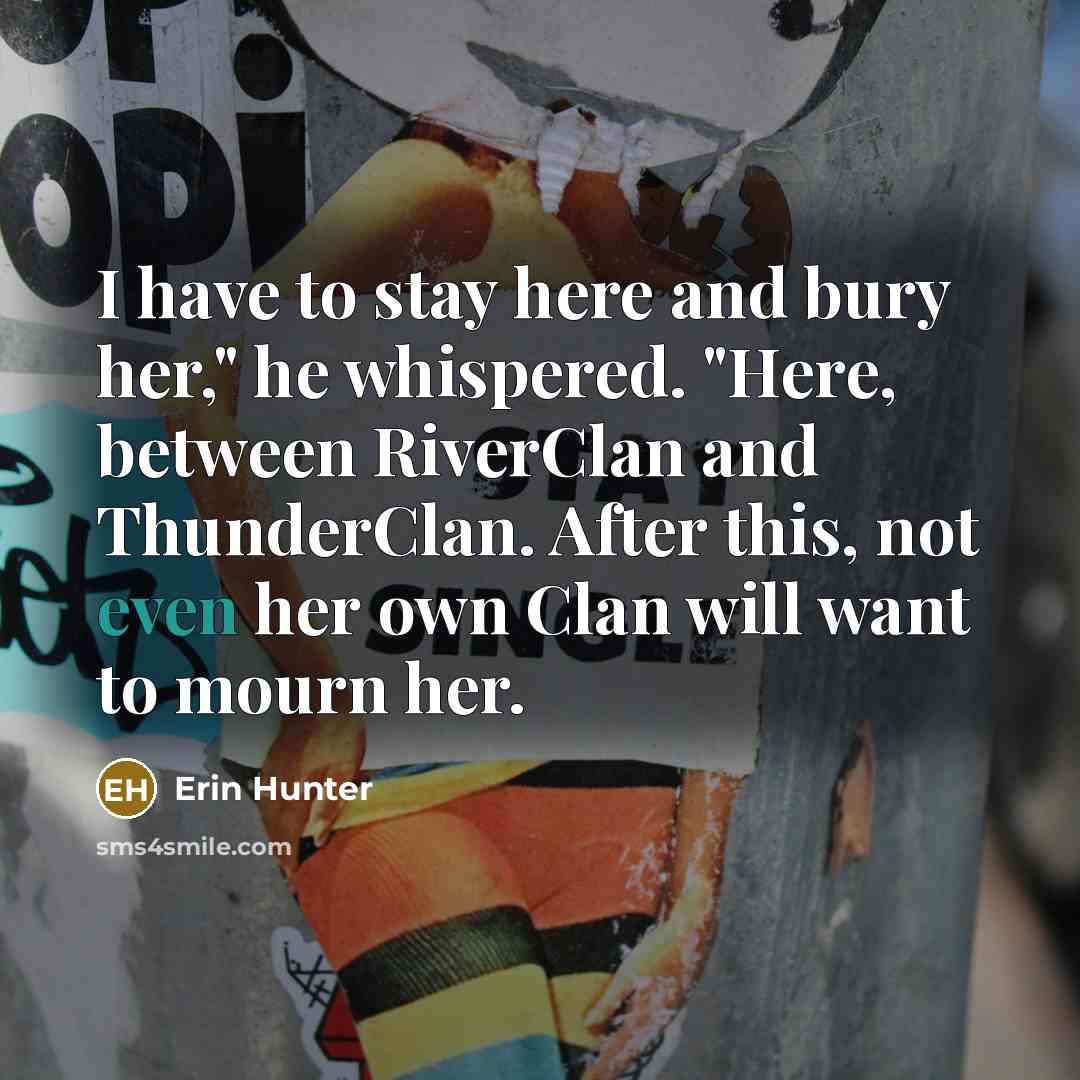 “I have to stay here and bury her," he whispered.…” quote by Erin Hunter