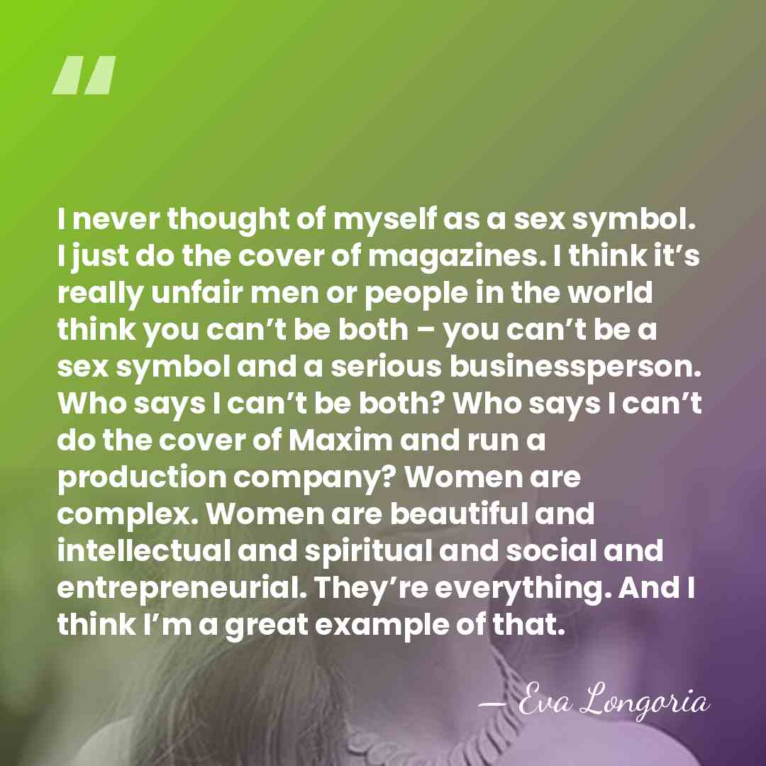 I never thought of myself as a sex symbol. I just do&hellip; - Eva Longoria